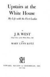 book cover of Upstairs at the White House (My Life with the First Ladies) by J. B West|J. B. West|Mary Lynn Kotz