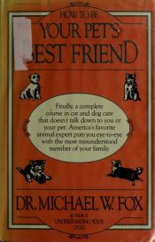 book cover of How to Be Your Pet's Best Friend by Michael Fox