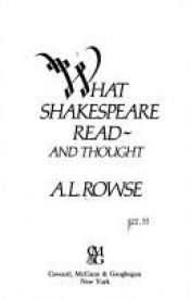 book cover of What Shakespeare Read and Thought by A. L. Rowse