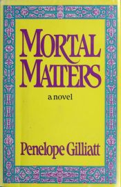 book cover of Mortal Matters by Penelope Gilliatt