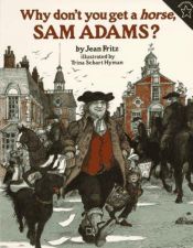 book cover of Why Don't You Get a Horse, Sam Adams? by Jean Fritz