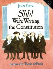 book cover of Shh! we're writing the Constitution by Jean Fritz