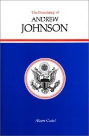 book cover of The Presidency of Andrew Johnson by Albert E. Castel