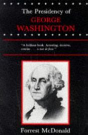 book cover of The Presidency of George Washington by Forrest McDonald