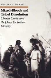 book cover of Mixed-bloods and tribal dissolution : Charles Curtis and the quest for Indian identity by William E. Unrau