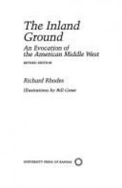 book cover of The Inland Ground: an Evocation of the American Middle West by Richard Rhodes