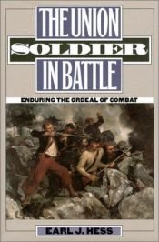 book cover of The Union soldier in battle enduring the ordeal of combat by Earl J Hess