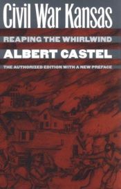 book cover of Civil War Kansas: Reaping the Whirlwind by Albert E. Castel