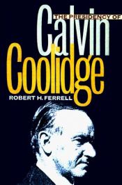 book cover of The presidency of Calvin Coolidge by Robert Hugh Ferrell