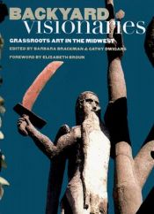 book cover of Backyard visionaries : grassroots art in the Midwest by Barbara Brackman