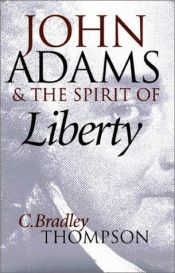 book cover of John Adams and the Spirit of Liberty by C. Bradley Thompson