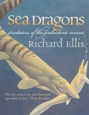 book cover of Sea Dragons: Predators of the Prehistoric Oceans by Richard Ellis