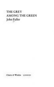 book cover of Grey Among The Green by John Fuller