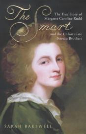 book cover of The Smart: The True Story of Margaret Caroline Rudd and the Unfortunate Perreau Brothers by Sarah Bakewell