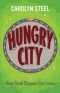 Hungry City: How Food Shapes Our Lives. by Carolyn Steel