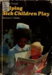 book cover of Helping Sick Children Play by Barbara F. Weller