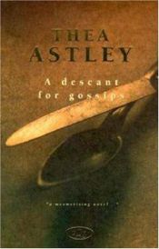 book cover of A descant for gossips by Thea Astley