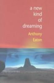book cover of A New Kind of Dreaming by Anthony Eaton