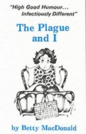 book cover of Plague And I by Betty MacDonald