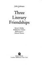 book cover of Three literary friendships; Byron & Shelley, Rimbaud & Verlaine, RobertFrost & Edward Thomas by ed. John Lehmann