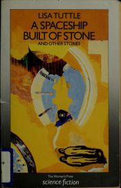 book cover of A Spaceship Built of Stone and Other Stories by Lisa Tuttle