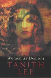 book cover of Women as Demons: The Male Perception of Women through Space and Time by Tanith Lee