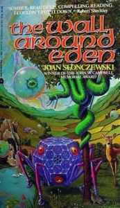 book cover of The Wall Around Eden by Joan Slonczewski
