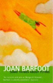 book cover of Some Things About Flying by Joan Barfoot
