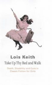 book cover of Take Up Thy Bed and Walk by Keith