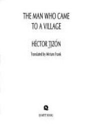 book cover of The Man Who Came to a Village by Héctor Tizón
