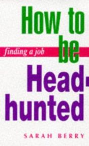 book cover of Finding a Job: How to Be Headhunted (Finding a Job) by Sarah Berry