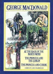 book cover of At the Back of the North Wind, The Princess and the Goblin, and The Princess and Curdie by George MacDonald