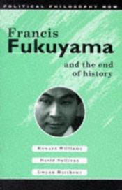 book cover of Francis Fukuyama and the End of History (Political Philosophy Now) by Howard Williams