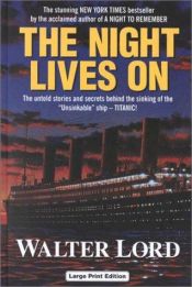 book cover of The Night Lives On: The Untold Stories & Secrets Behind the Sinking of the Unsinkable Ship -Titanic by Уолтер Лорд