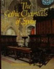 book cover of The Gothic Choirstalls of Spain by Dorothy Kraus