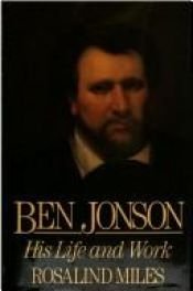 book cover of Ben Jonson: His Life and Work by Rosalind Miles