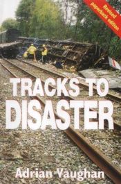 book cover of Tracks to disaster by Adrian Vaughan