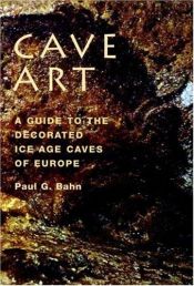 book cover of Cave Art: A Guide to the Decorated Ice Age Caves of Europe by Paul G. Bahn