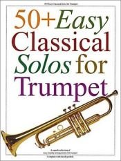 book cover of 50 Plus Easy Classical Solos for Trumpet by Music Sales Corporation