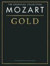 book cover of Mozart Gold: The Essential Collection (Essential Collections) (The Gold Series) by Wolfgang Amadeus Mozart