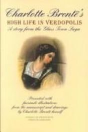 book cover of Charlotte Brontë's High life in Verdopolis : a story from the Glass Town saga by Charlotte Brontë
