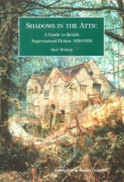 book cover of Shadows in the Attic: A Guide to Supernatural Fiction, 1820-1950 by Neil Wilson
