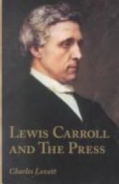 book cover of Lewis Carroll and the Press: An Annotated Bibliography of Charles Dodgson's Contributions to Periodicals by Charlie Lovett