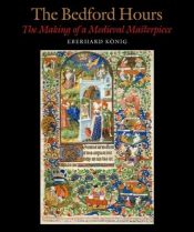 book cover of The Bedford Hours: The Making of a Medieval Masterpiece by Eberhard König