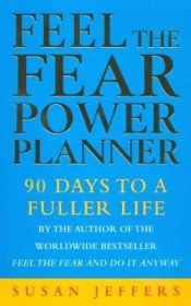 book cover of Feel the Fear Power Planner: 90 Days to a Fuller Life by Susan Jeffers