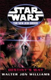 book cover of Star Wars: New Jedi Order: Destiny's Way by Walter Jon Williams