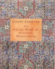 book cover of The Celtic Book of Seasonal Meditations by Claire Hamilton