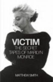 book cover of Victim: The Secret Tapes of Marilyn Monroe by Matthew Smith
