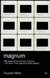 book cover of Magnum: Fifty Years at the Front Line of History - The Story of the Legendary Photo Agency by Russell Miller