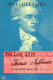 book cover of The Long Affair: Thomas Jefferson and the French Revolution, 1785-1800 by Conor Cruise O’Brien